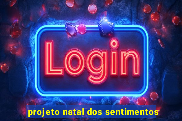 projeto natal dos sentimentos